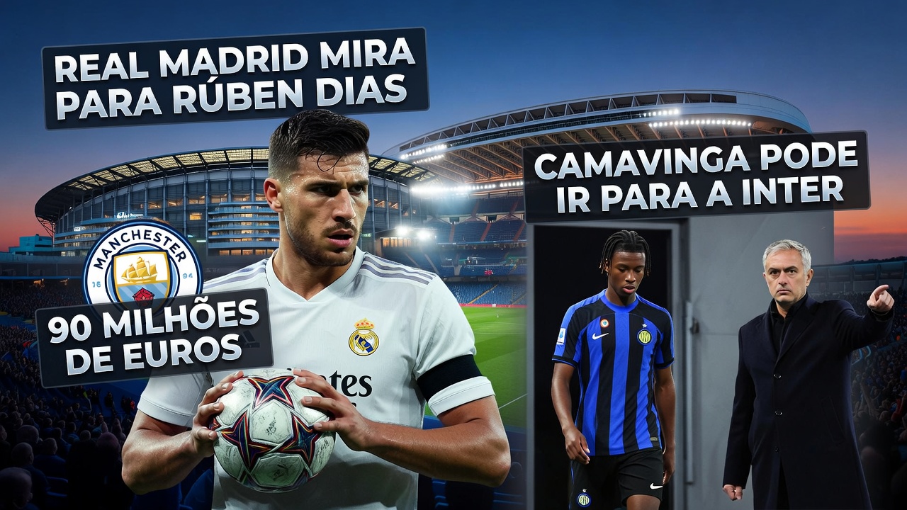 Real Madrid mira para Rúben Dias; Camavinga pode ir para a Inter Real Madrid mira para Rúben Dias; Camavinga pode ir para a Inter