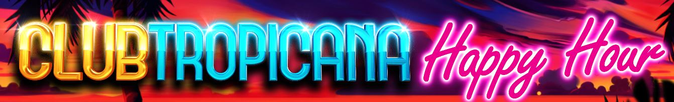 Club Tropicana – Happy Hour