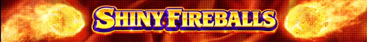 Shiny Fireballs
